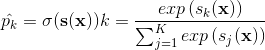 \hat{p_k}=\sigma{(\mathbf{s}(\mathbf{x}))}k= \frac{exp\left(s_k(\mathbf{x})\right)} {\sum_{j=1}^{K}exp\left(s_j(\mathbf{x})\right)}