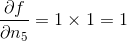 \frac{\partial f}{\partial n_5}=1 \times 1 = 1